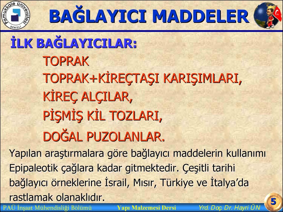 Yapılan araştırmalara rmalara göre g bağlay layıcı maddelerin kullanımı Epipaleotik çağlara kadar