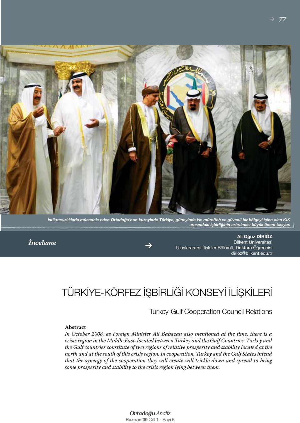 tr TÜRKİYE-KÖRFEZ İŞBİRLİĞİ KONSEYİ İLİŞKİLERİ Turkey-Gulf Cooperation Council Relations Abstract In October 2008, as Foreign Minister Ali Babacan also mentioned at the time, there is a crisis region