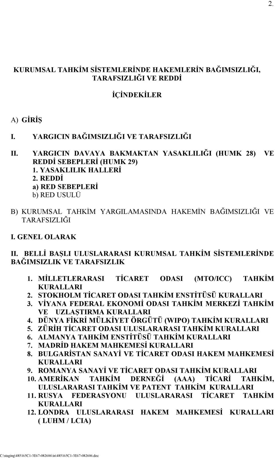 REDDİ a) RED SEBEPLERİ b) RED USULÜ B) KURUMSAL TAHKİM YARGILAMASINDA HAKEMİN BAĞIMSIZLIĞI VE TARAFSIZLIĞI I. GENEL OLARAK II.