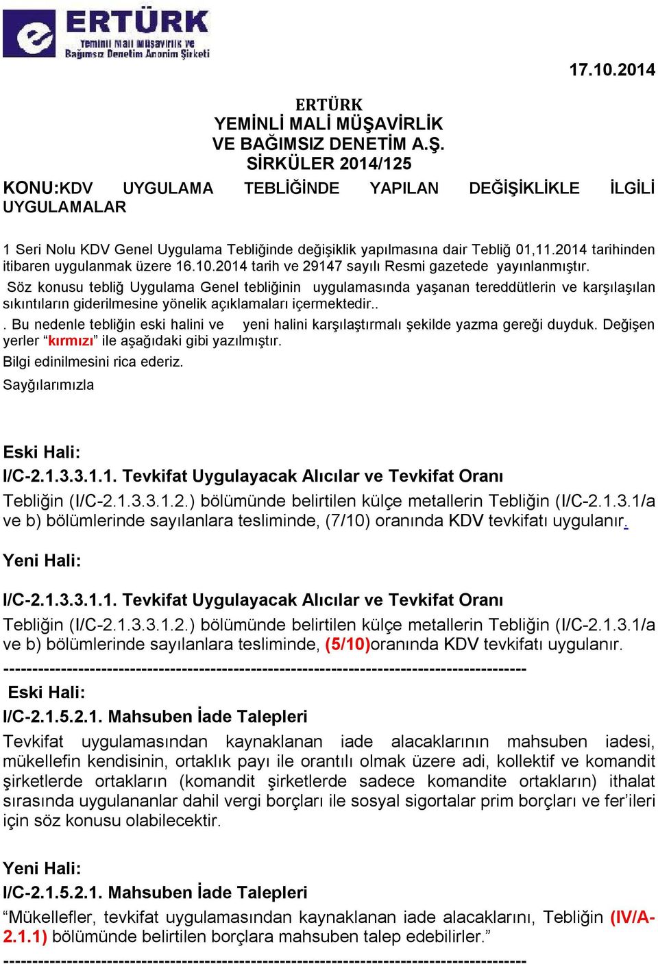 uygulamasında yaşanan tereddütlerin ve karşılaşılan sıkıntıların giderilmesine yönelik açıklamaları içermektedir Bu nedenle tebliğin eski halini ve yeni halini karşılaştırmalı şekilde yazma gereği