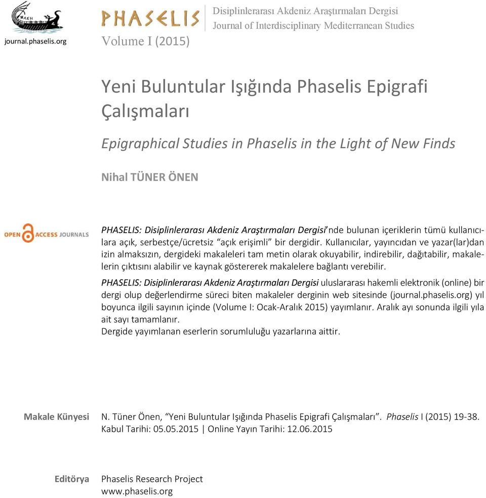 Phaselis in the Light of New Finds PHASELIS: Disiplinlerarası Akdeniz Araştırmaları Dergisi nde bulunan içeriklerin tümü kullanıcılara açık, serbestçe/ücretsiz açık erişimli bir dergidir.