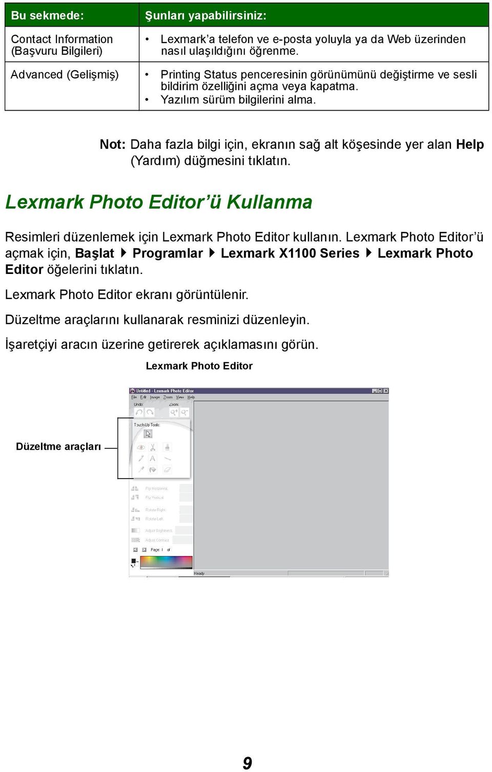Not: Daha fazla bilgi için, ekranın sağ alt köşesinde yer alan Help (Yardım) düğmesini tıklatın. Lexmark Photo Editor ü Kullanma Resimleri düzenlemek için Lexmark Photo Editor kullanın.