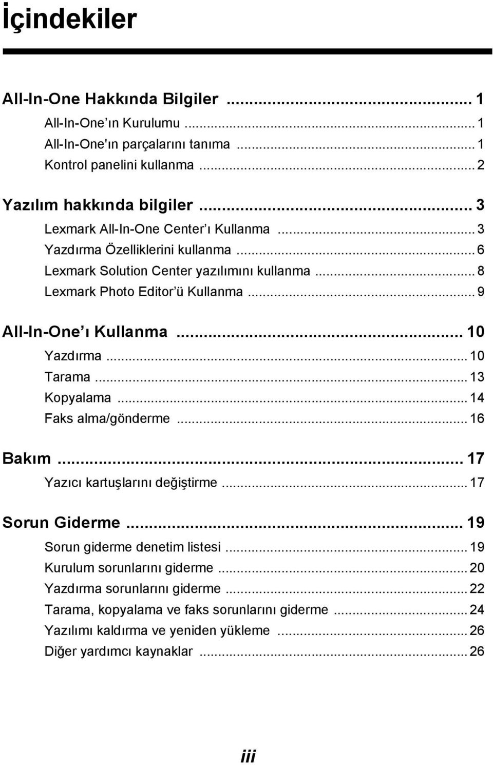 .. 9 All-In-One ı Kullanma... 10 Yazdırma... 10 Tarama... 13 Kopyalama...14 Faks alma/gönderme... 16 Bakım... 17 Yazıcı kartuşlarını değiştirme... 17 Sorun Giderme.