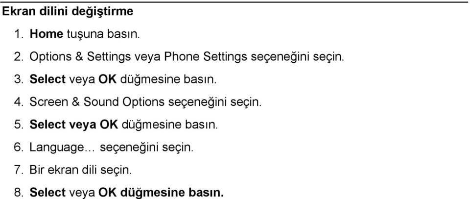 Select veya OK düğmesine basın. 4. Screen & Sound Options seçeneğini seçin. 5.