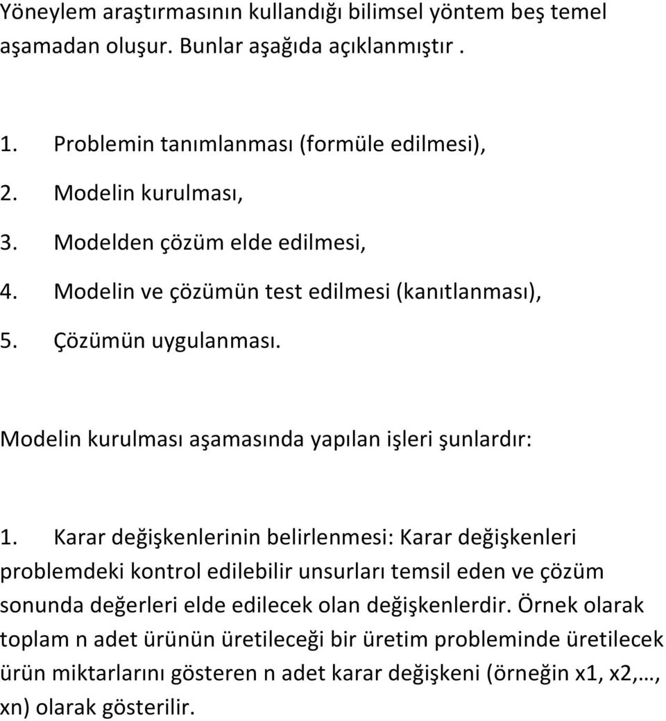 Modelin kurulması aşamasında yapılan işleri şunlardır: 1.