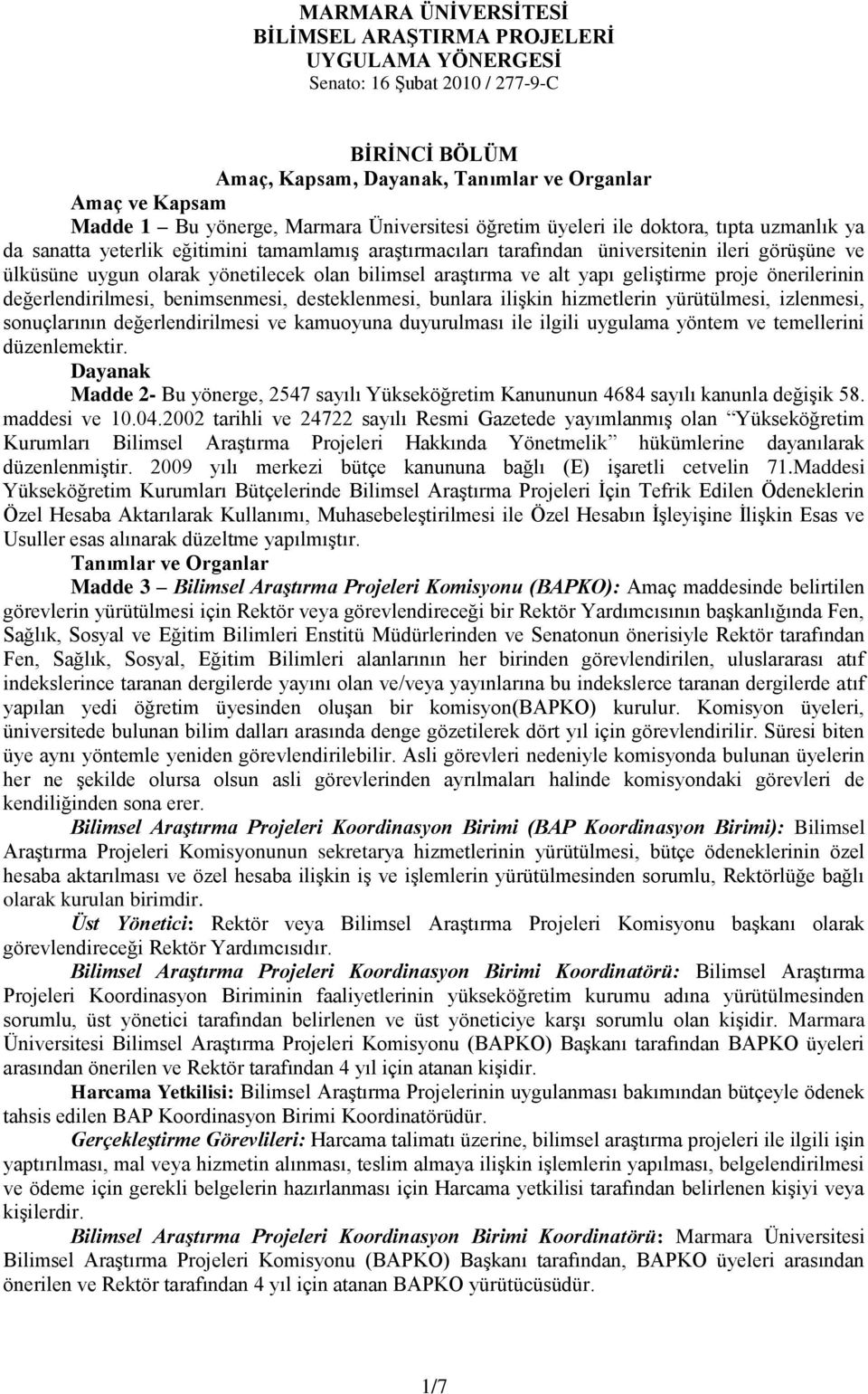 yönetilecek olan bilimsel araştırma ve alt yapı geliştirme proje önerilerinin değerlendirilmesi, benimsenmesi, desteklenmesi, bunlara ilişkin hizmetlerin yürütülmesi, izlenmesi, sonuçlarının