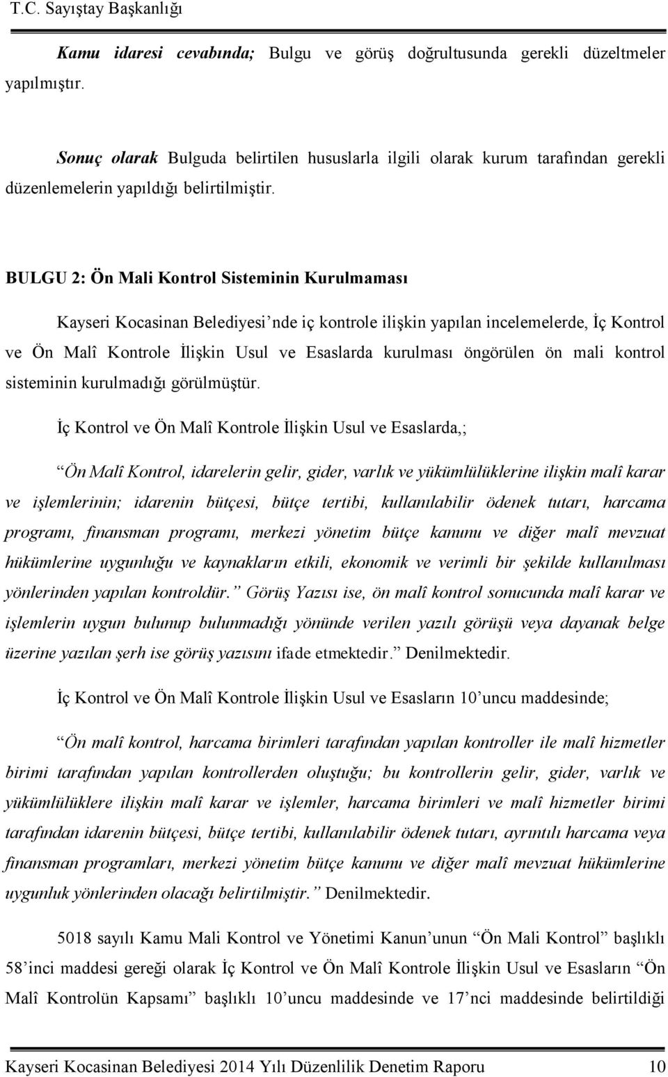BULGU 2: Ön Mali Kontrol Sisteminin Kurulmaması Kayseri Kocasinan Belediyesi nde iç kontrole iliģkin yapılan incelemelerde, Ġç Kontrol ve Ön Malî Kontrole ĠliĢkin Usul ve Esaslarda kurulması