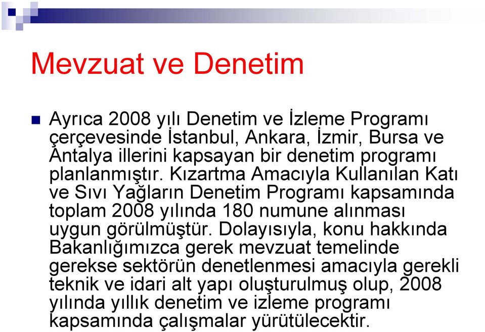 Kızartma Amacıyla Kullanılan Katı ve Sıvı Yağların Denetim Programı kapsamında toplam 2008 yılında 180 numune alınması uygun görülmüştür.