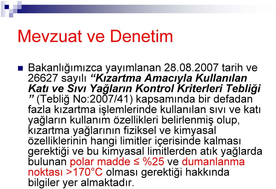 bir defadan fazla kızartma işlemlerinde kullanılan sıvı ve katı yağların kullanım özellikleri belirlenmiş olup, kızartma yağlarının