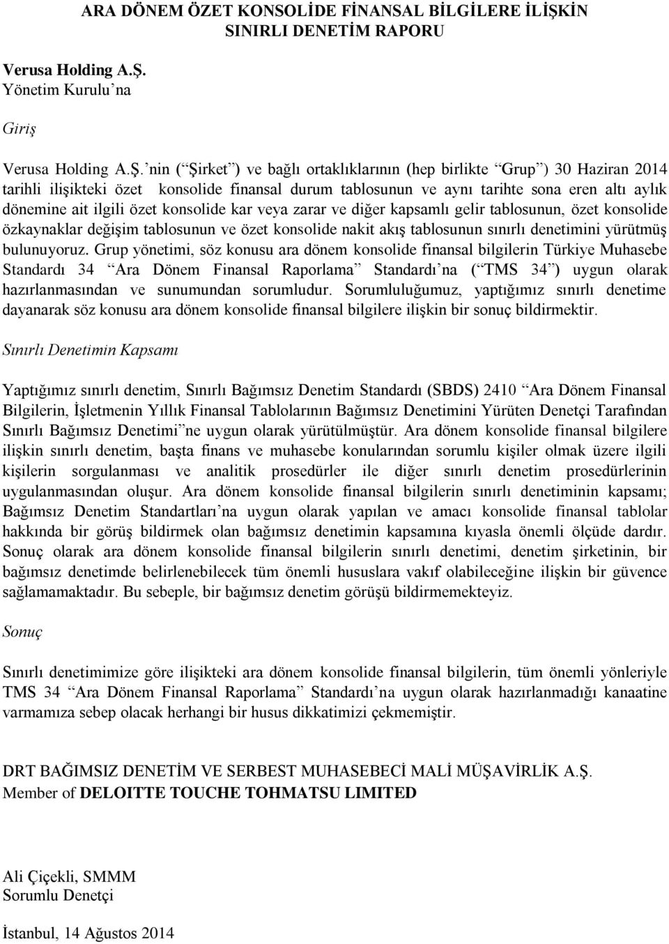 özet konsolide finansal durum tablosunun ve aynı tarihte sona eren altı aylık dönemine ait ilgili özet konsolide kar veya zarar ve diğer kapsamlı gelir tablosunun, özet konsolide özkaynaklar değişim