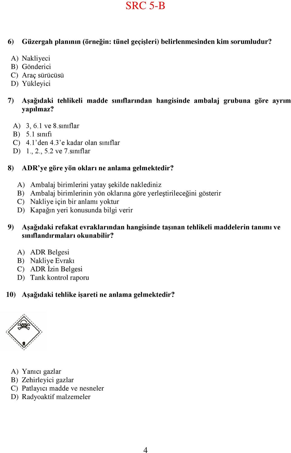 3 e kadar olan sınıflar D) 1., 2., 5.2 ve 7.sınıflar 8) ADR ye göre yön okları ne anlama gelmektedir?