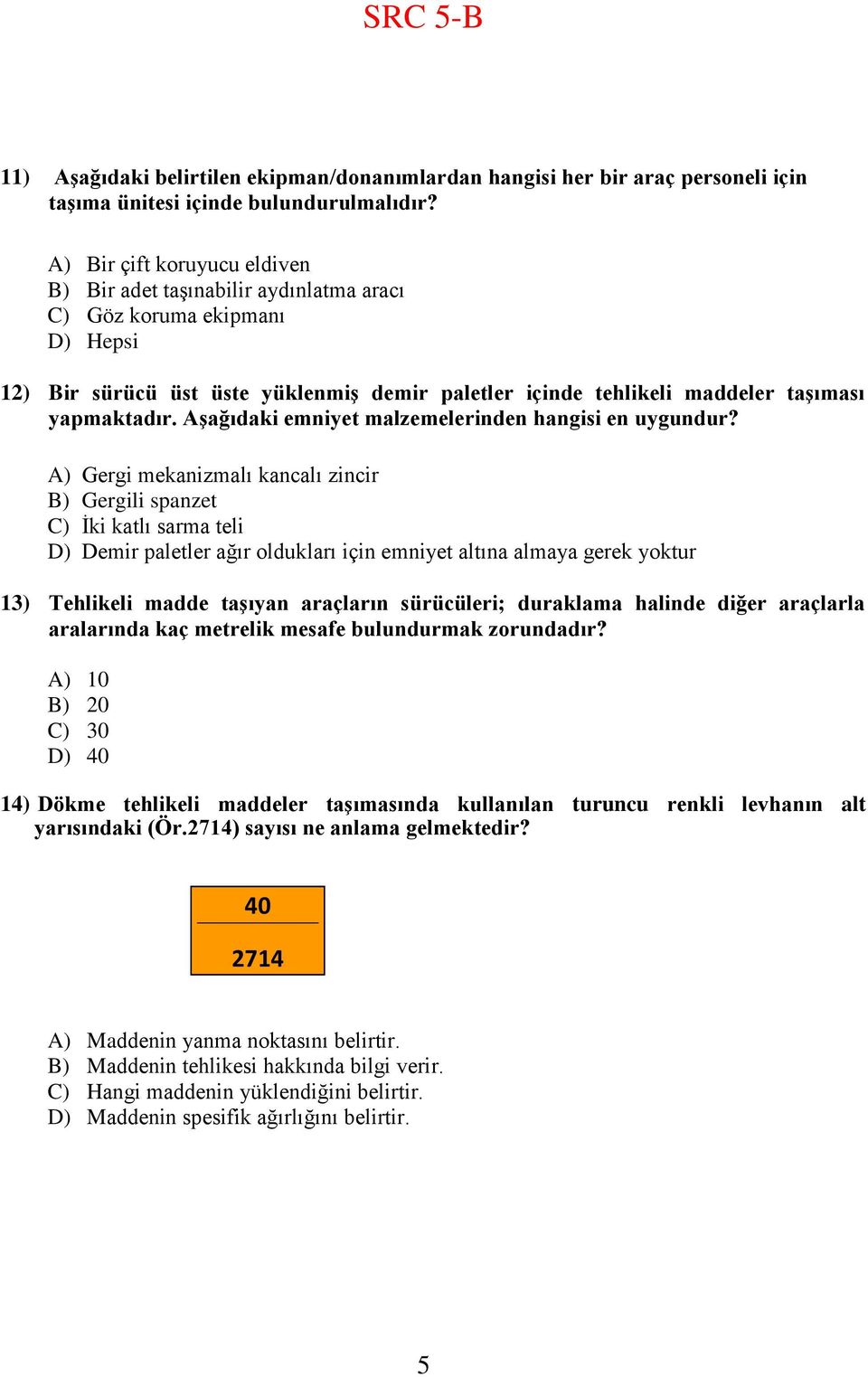 AĢağıdaki emniyet malzemelerinden hangisi en uygundur?