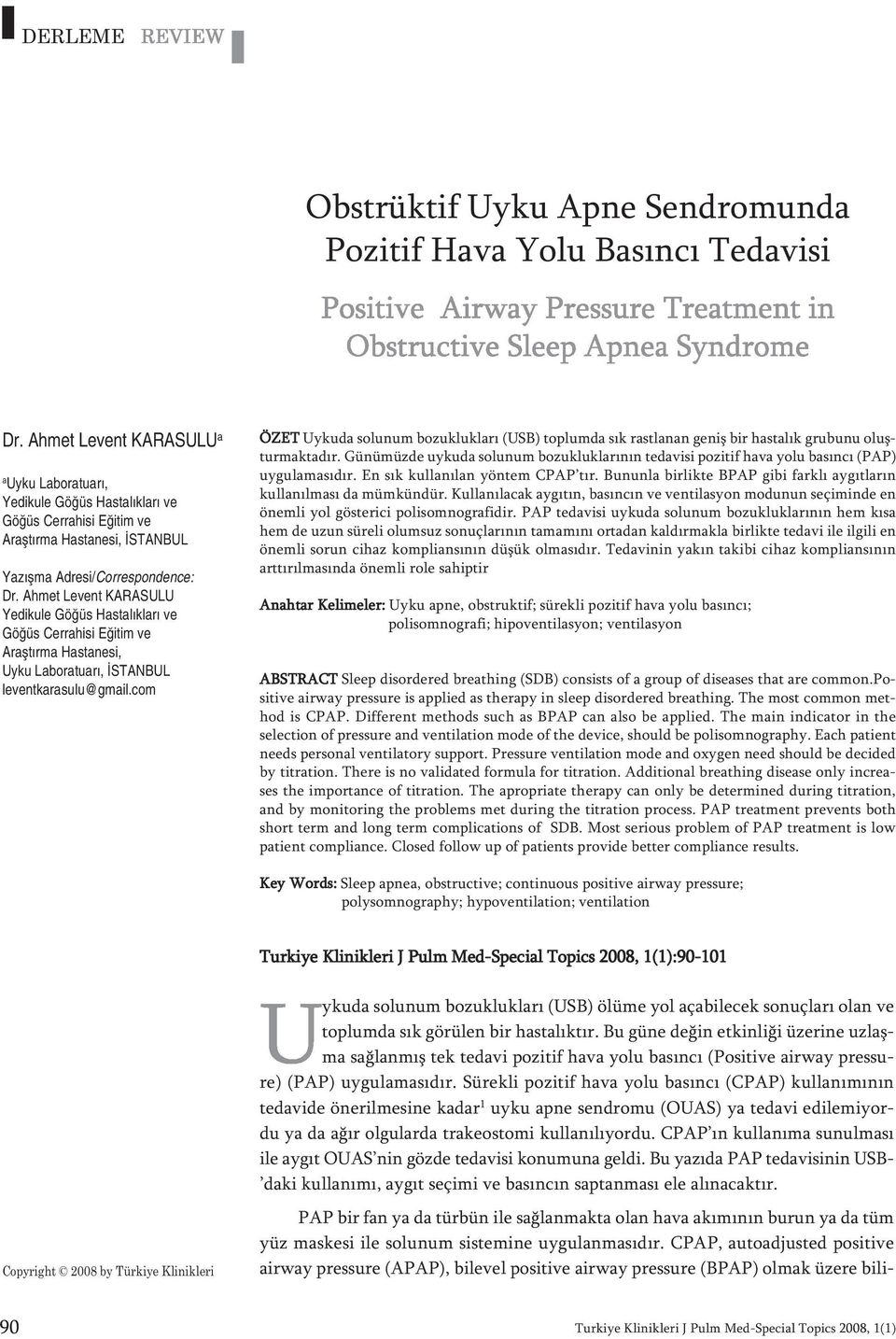 Ahmet Levent KARASULU Yedikule Göğüs Hastalıkları ve Göğüs Cerrahisi Eğitim ve Araştırma Hastanesi, Uyku Laboratuarı, İSTANBUL leventkarasulu@gmail.