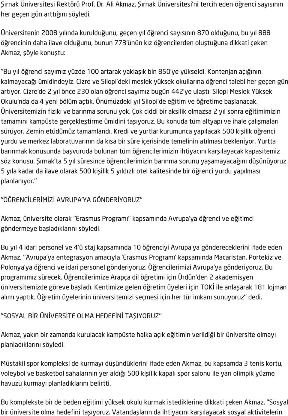 konuştu: ''Bu yıl öğrenci sayımız yüzde 100 artarak yaklaşık bin 850'ye yükseldi. Kontenjan açığının kalmayacağı ümidindeyiz.