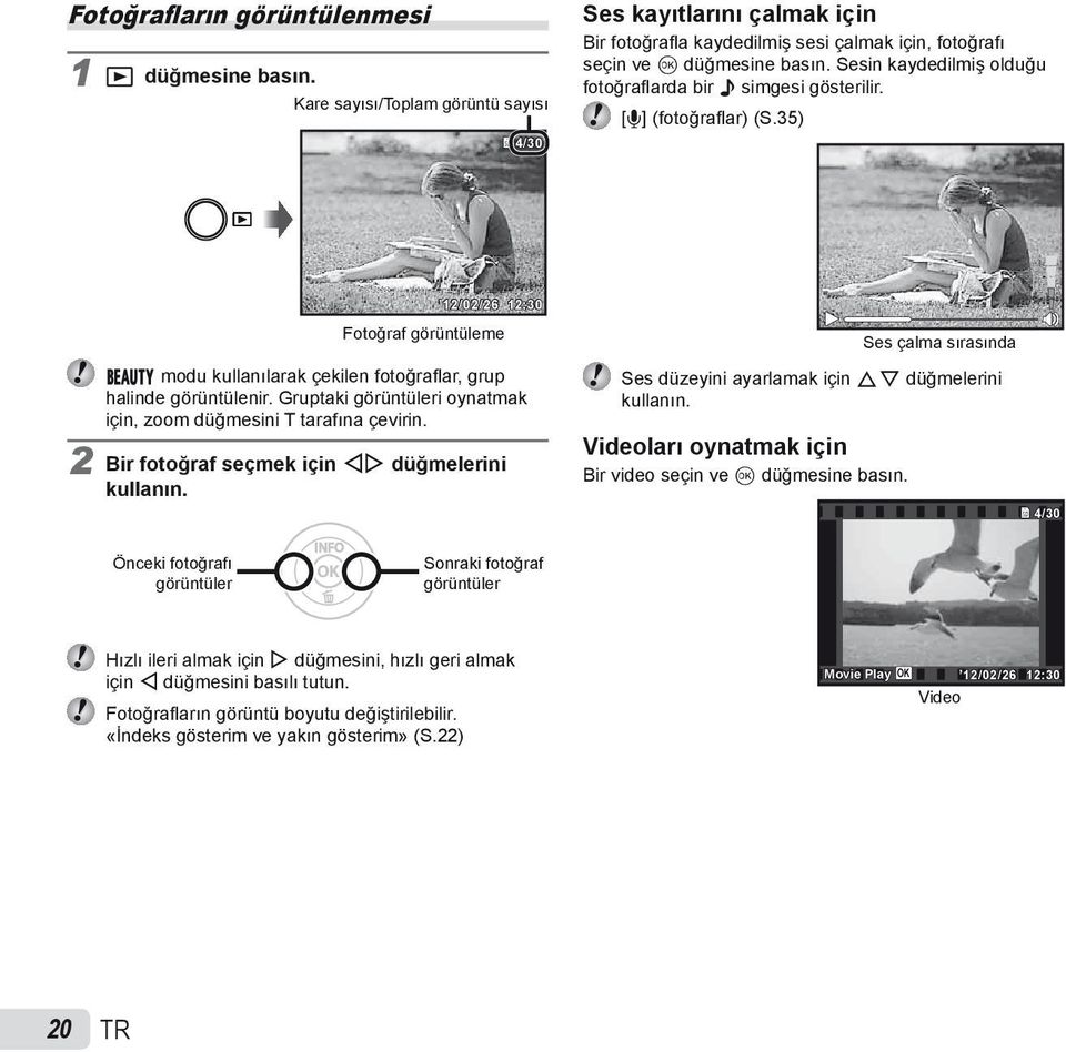 Gruptaki görüntüleri oynatmak için, zoom düğmesini T tarafına çevirin. 2 Bir fotoğraf seçmek için HI düğmelerini kullanın. Ses çalma sırasında Ses düzeyini ayarlamak için FG düğmelerini kullanın.