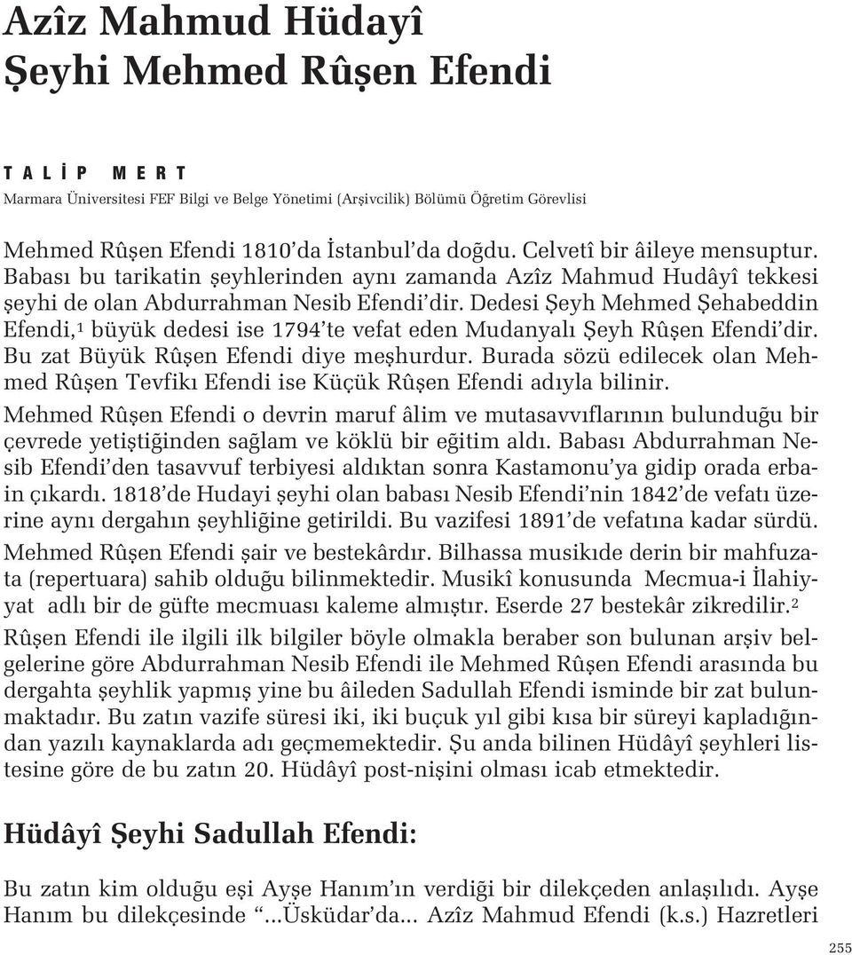 ise 1794 te vefat eden Mudanyal fieyh Rûflen Efendi dir Bu zat Büyük Rûflen Efendi diye meflhurdur Burada sözü edilecek olan Mehmed Rûflen Tevfik Efendi ise Küçük Rûflen Efendi ad yla bilinir Mehmed