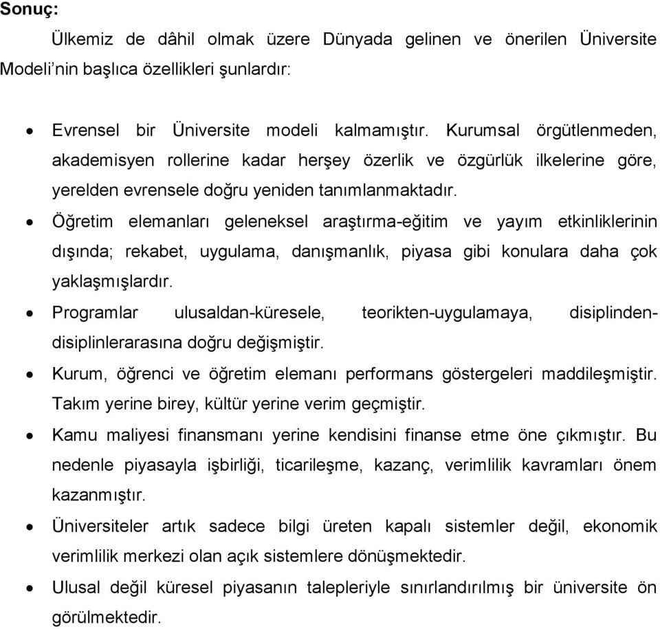 Öğretim elemanları geleneksel araştırma-eğitim ve yayım etkinliklerinin dışında; rekabet, uygulama, danışmanlık, piyasa gibi konulara daha çok yaklaşmışlardır.