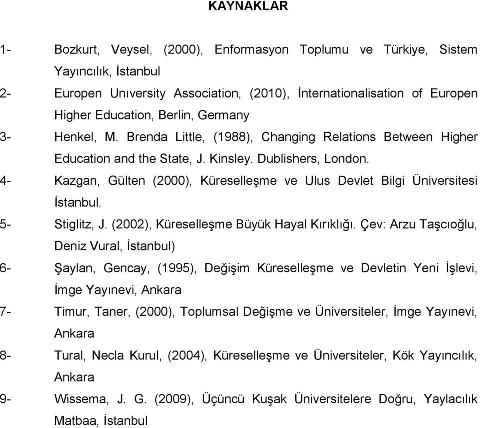 4- Kazgan, Gülten (2000), Küreselleşme ve Ulus Devlet Bilgi Üniversitesi İstanbul. 5- Stiglitz, J. (2002), Küreselleşme Büyük Hayal Kırıklığı.