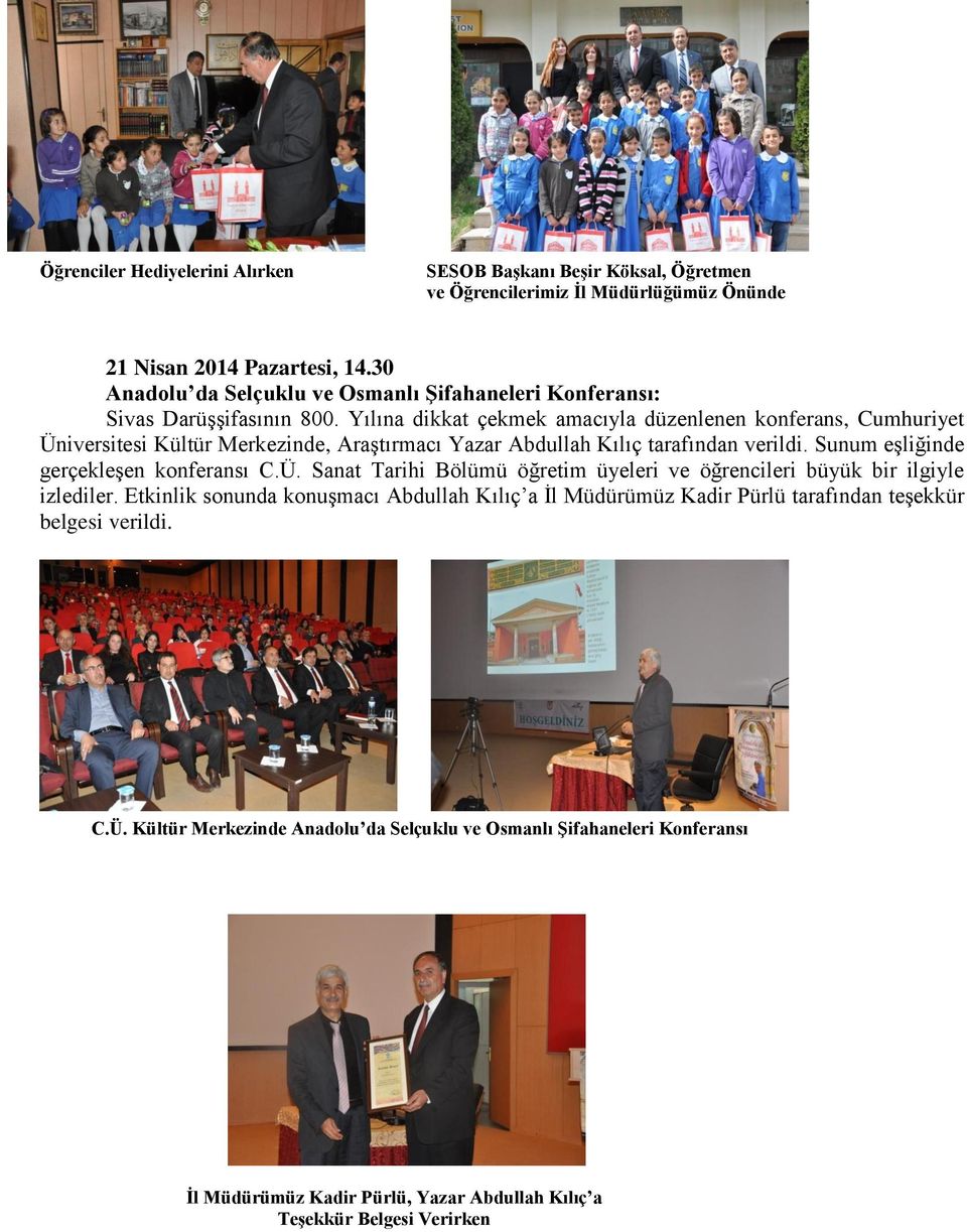 Yılına dikkat çekmek amacıyla düzenlenen konferans, Cumhuriyet Üniversitesi Kültür Merkezinde, Araştırmacı Yazar Abdullah Kılıç tarafından verildi. Sunum eşliğinde gerçekleşen konferansı C.
