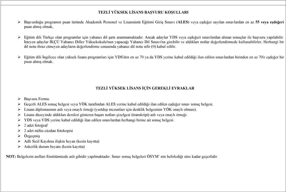 İsteyen adaylar İKÇÜ Yabancı Diller Yüksekokulu'nun yapacağı Yabancı Dil Sınavı'na girebilir ve aldıkları notlar değerlendirmede kullanabilirler.