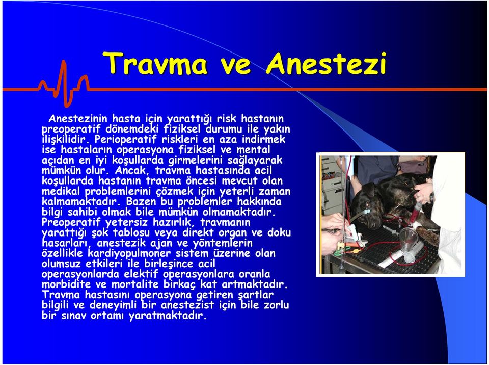 Ancak, travma hastasında acil koşullarda hastanın travma öncesi mevcut olan medikal problemlerini çözmek için yeterli zaman kalmamaktadır.