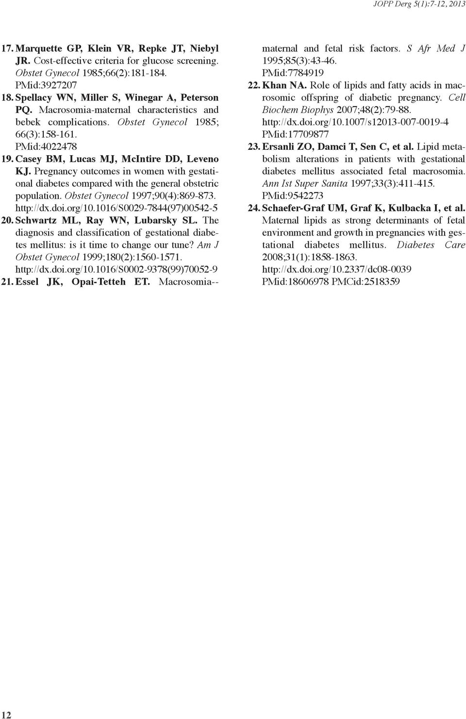 Pregnancy outcomes in women with gestational diabetes compared with the general obstetric population. Obstet Gynecol 1997;90(4):869-873. http://dx.doi.org/10.1016/s0029-7844(97)00542-5 20.