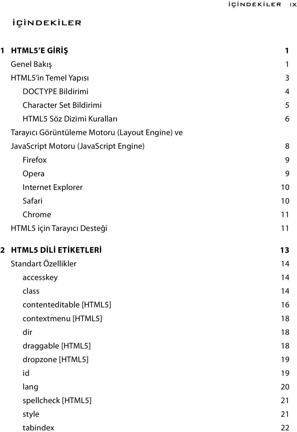 Explorer 10 Safari 10 Chrome 11 HTML5 için Tarayıcı Desteği 11 2 HTML5 DİLİ ETİKETLERİ 13 Standart Özellikler 14 accesskey 14 class 14