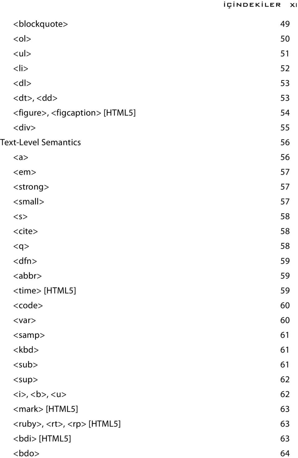 <s> 58 <cite> 58 <q> 58 <dfn> 59 <abbr> 59 <time> [HTML5] 59 <code> 60 <var> 60 <samp> 61 <kbd>