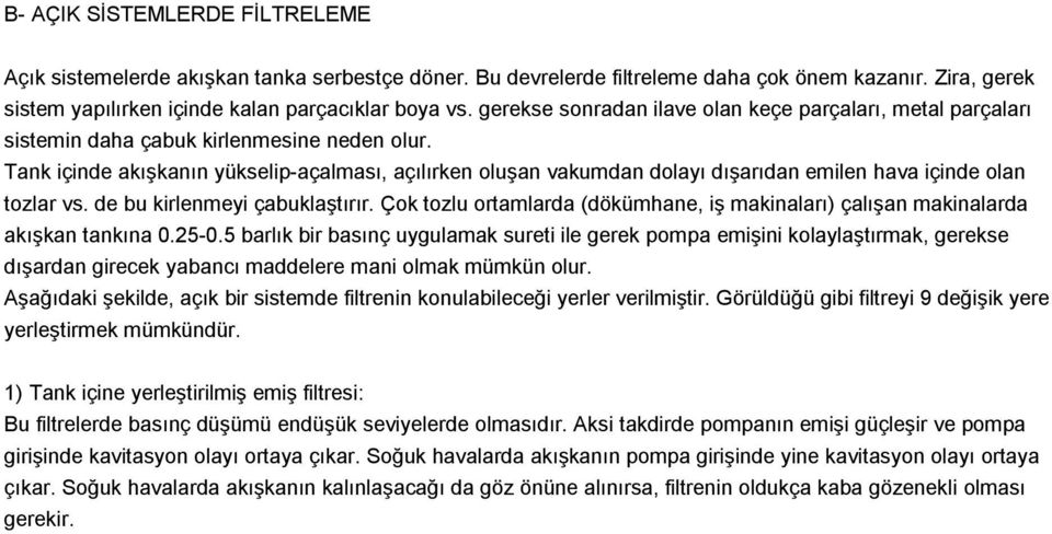 Tank içinde akışkanın yükselip-açalması, açılırken oluşan vakumdan dolayı dışarıdan emilen hava içinde olan tozlar vs. de bu kirlenmeyi çabuklaştırır.