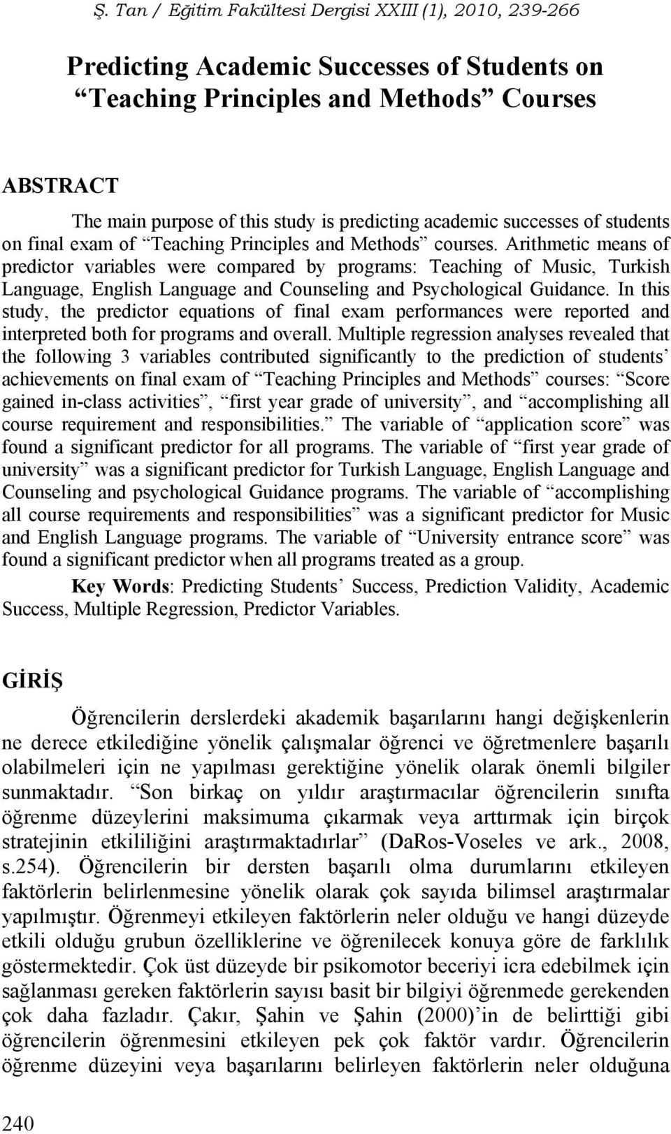 In this study, the predictor equations of final exam performances were reported and interpreted both for programs and overall.