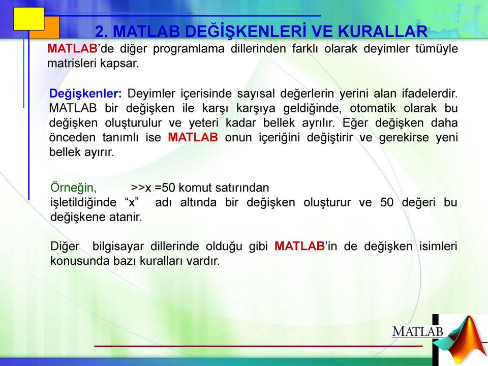 MATLAB bir değişken ile karşı karşıya geldiğinde, otomatik olarak bu değişken oluşturulur ve yeteri kadar bellek ayrılır.