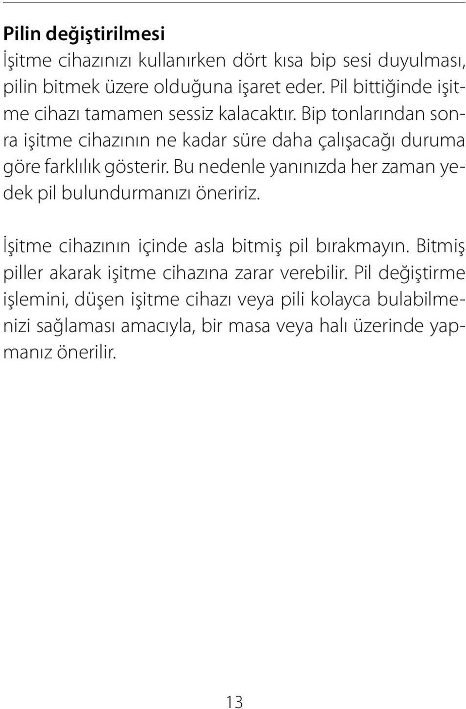 Bip tonlarından sonra işitme cihazının ne kadar süre daha çalışacağı duruma göre farklılık gösterir.