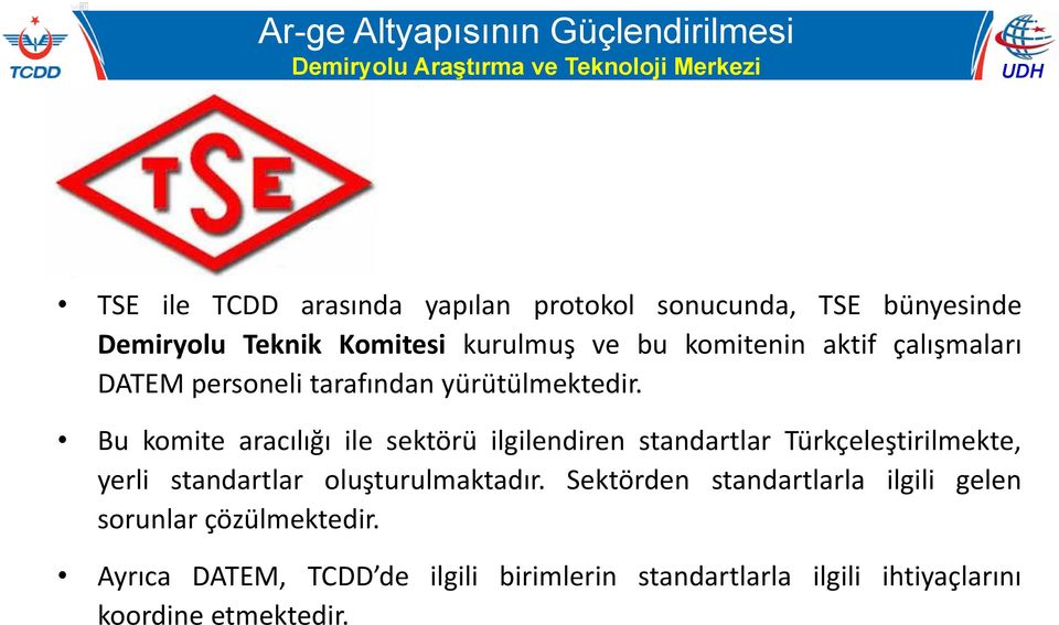 Bu komite aracılığı ile sektörü ilgilendiren standartlar Türkçeleştirilmekte, yerli standartlar oluşturulmaktadır.