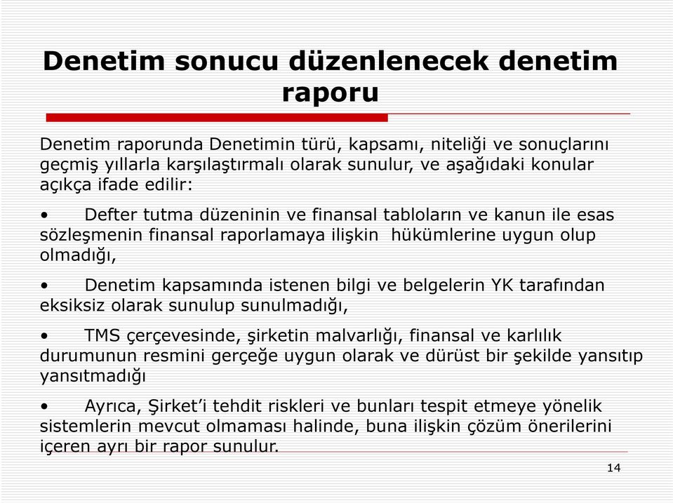 ve belgelerin YK tarafından eksiksiz olarak sunulup sunulmadığı, TMS çerçevesinde, şirketin malvarlığı, finansal ve karlılık durumunun resmini gerçeğe uygun olarak ve dürüst bir şekilde