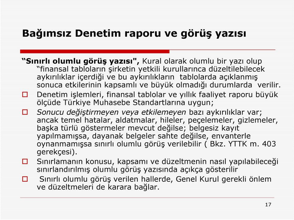 Denetim işlemleri, finansal tablolar ve yıllık faaliyet raporu büyük ölçüde Türkiye Muhasebe Standartlarına uygun; Sonucu değiştirmeyen veya etkilemeyen bazı aykırılıklar var; ancak temel hatalar,