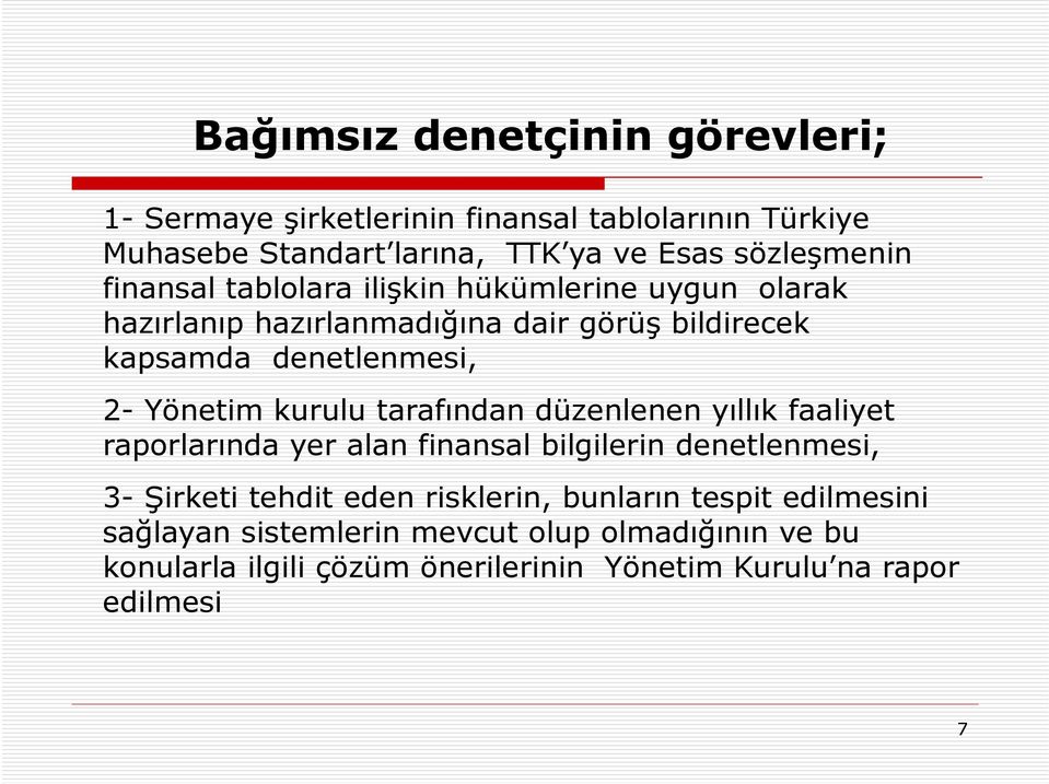 kurulu tarafından düzenlenen yıllık faaliyet raporlarında yer alan finansal bilgilerin denetlenmesi, 3- Şirketi tehdit eden risklerin,