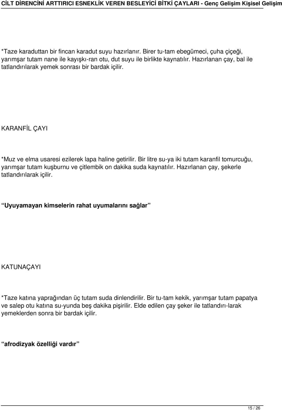 Bir litre su ya iki tutam karanfil tomurcuğu, yarımşar tutam kuşburnu ve çitlembik on dakika suda kaynatılır. Hazırlanan çay, şekerle tatlandırılarak içilir.