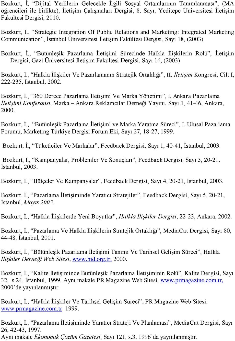 , Strategic Integration Of Public Relations and Marketing: Integrated Marketing Communication, İstanbul Üniversitesi İletişim Fakültesi Dergisi, Sayı 18, (2003) Bozkurt, İ.