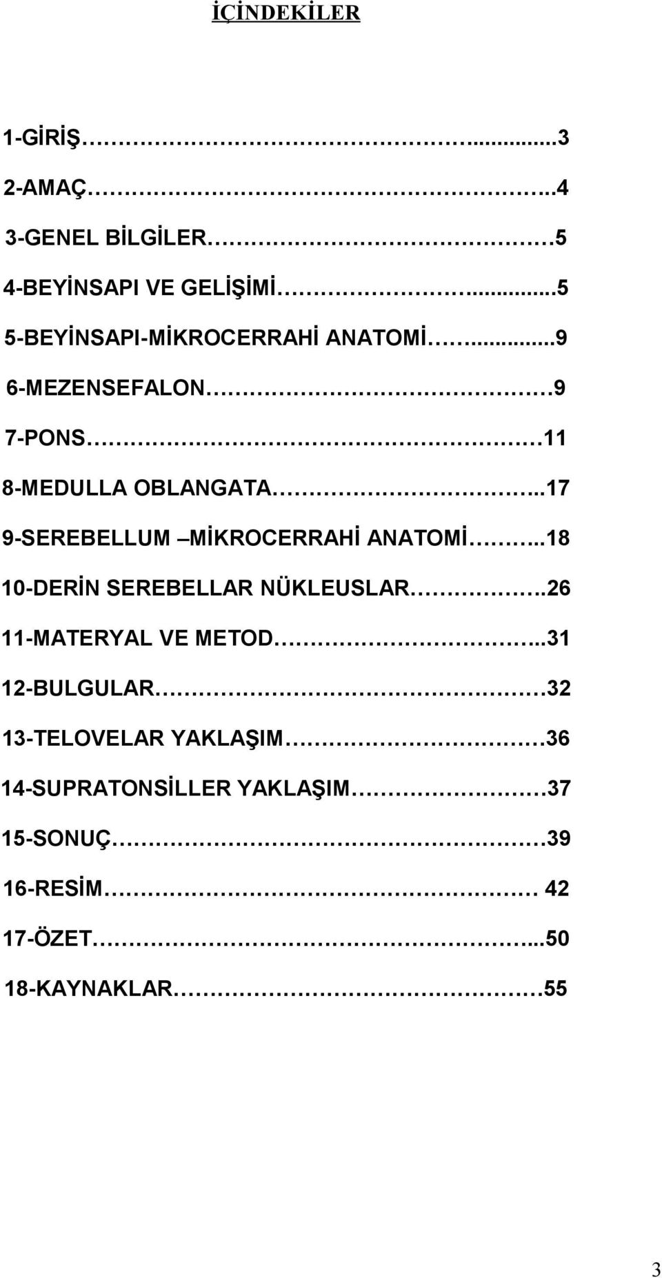 .17 9-SEREBELLUM MİKROCERRAHİ ANATOMİ..18 10-DERİN SEREBELLAR NÜKLEUSLAR.26 11-MATERYAL VE METOD.