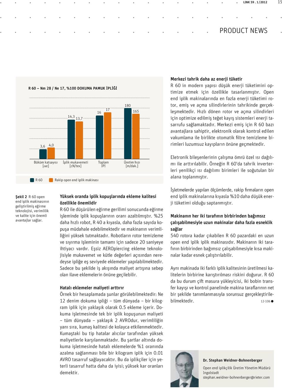 için özellikle tasarlanmıştır. Open end iplik makinalarında en fazla enerji tüketimi rotor, emiş ve açma silindirlerinin tahrikinde gerçekleşmektedir.