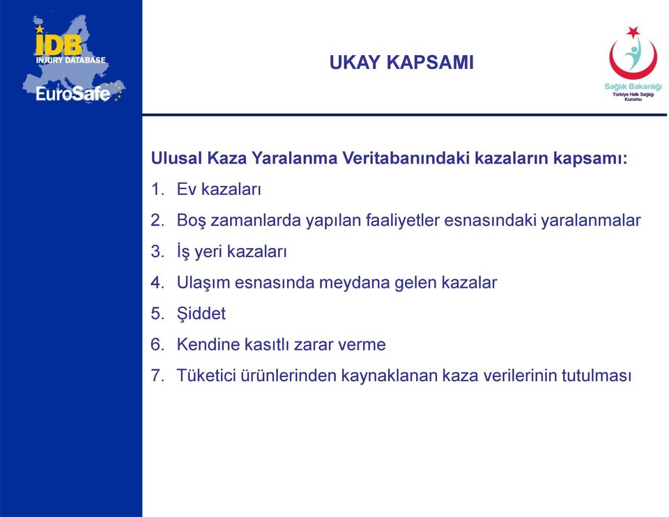 İş yeri kazaları 4. Ulaşım esnasında meydana gelen kazalar 5. Şiddet 6.