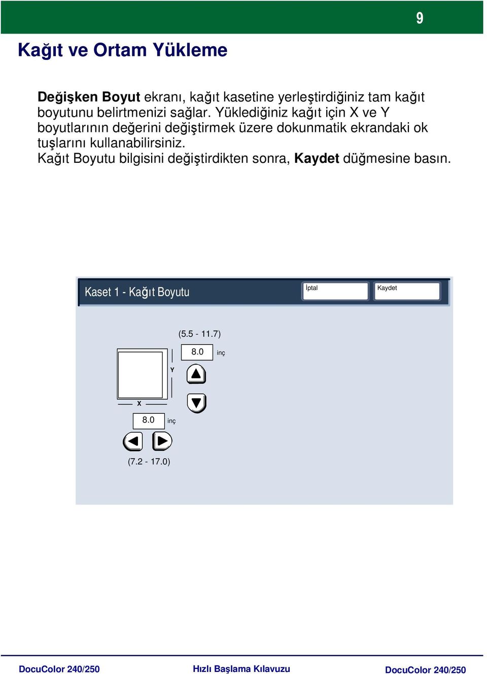 Yüklediğiniz kağıt için X ve Y boyutlarının değerini değiştirmek üzere dokunmatik ekrandaki ok