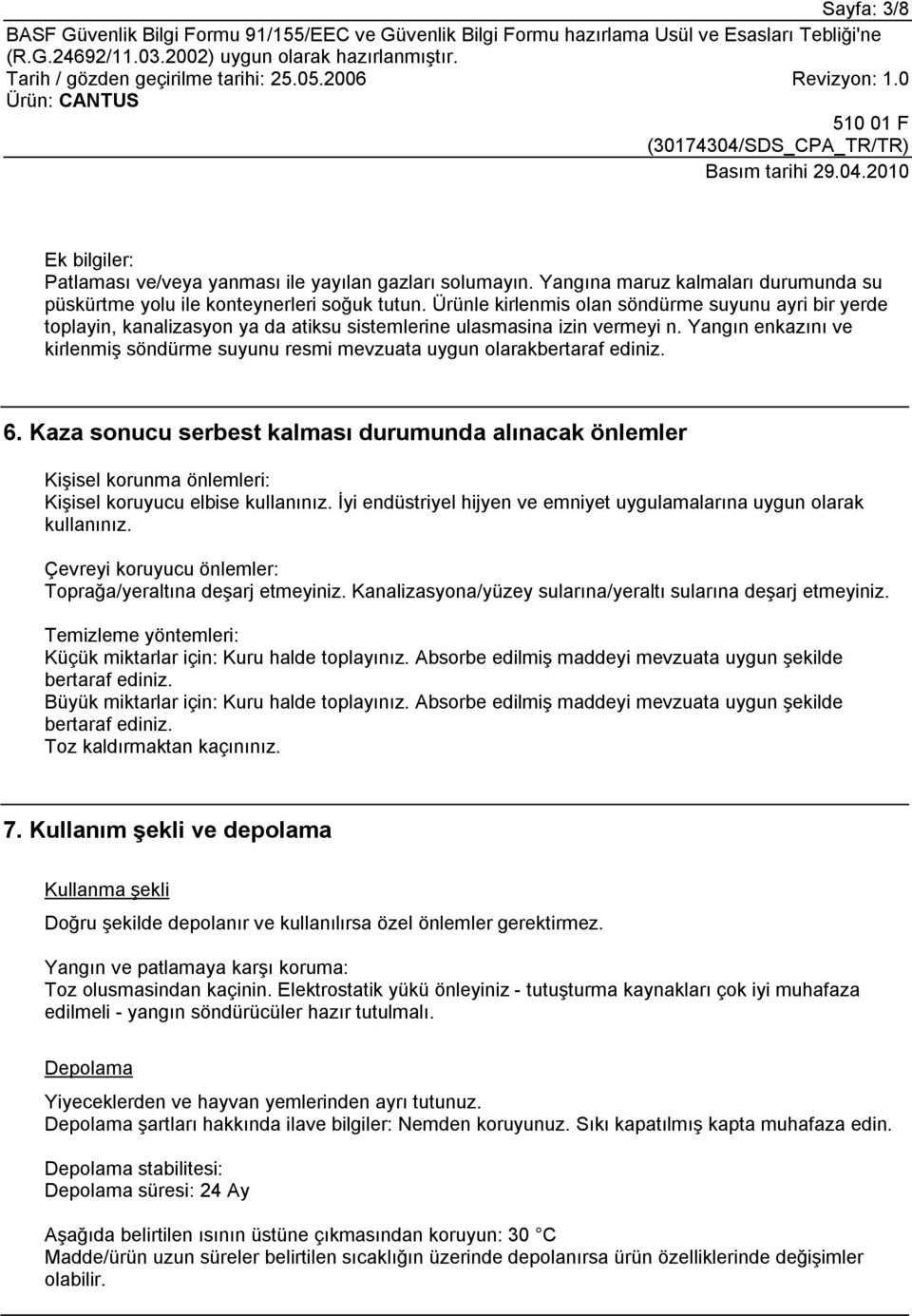 Yangın enkazını ve kirlenmiş söndürme suyunu resmi mevzuata uygun olarakbertaraf ediniz. 6.