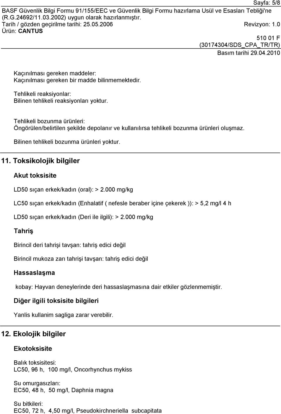 Toksikolojik bilgiler Akut toksisite LD50 sıçan erkek/kadın (oral): > 2.