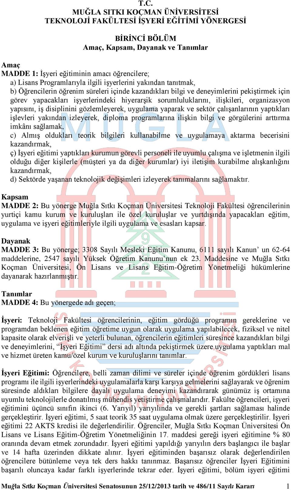 yaparak ve sektör çalışanlarının yaptıkları işlevleri yakından izleyerek, diploma programlarına ilişkin bilgi ve görgülerini arttırma imkânı sağlamak, c) Almış oldukları teorik bilgileri kullanabilme