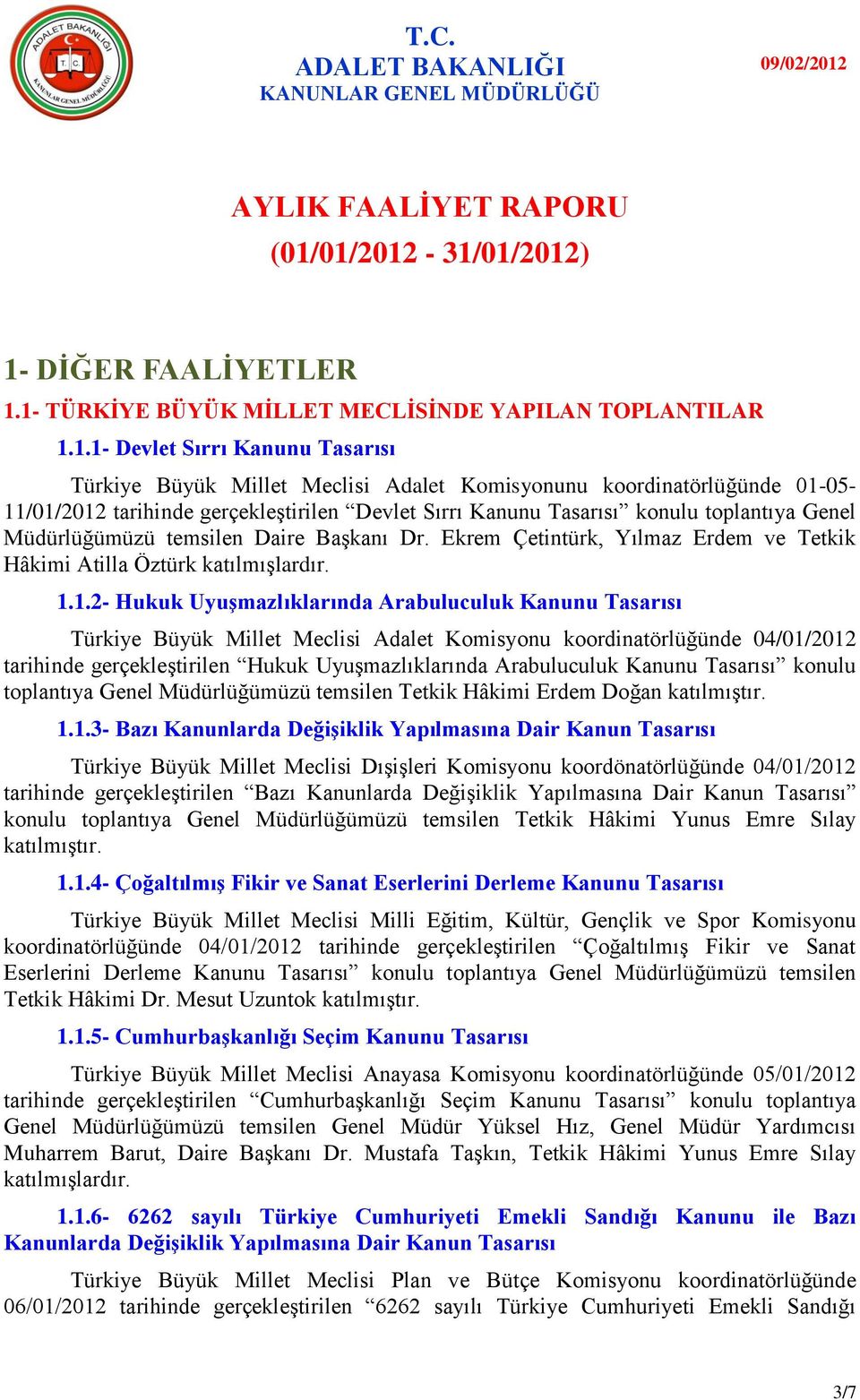 01/2012-31/01/2012) 1- DĠĞER FAALĠYETLER 1.1- TÜRKĠYE BÜYÜK MĠLLET MECLĠSĠNDE YAPILAN TOPLANTILAR 1.1.1- Devlet Sırrı Kanunu Tasarısı Türkiye Büyük Millet Meclisi Adalet Komisyonunu