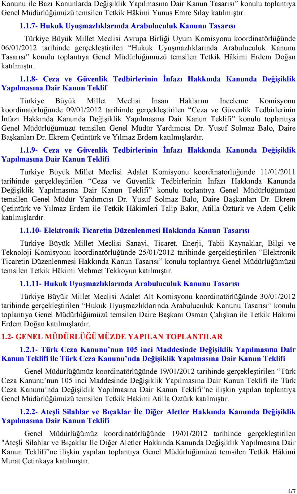 Arabuluculuk Kanunu Tasarısı konulu toplantıya Genel Müdürlüğümüzü temsilen Tetkik Hâkimi Erdem Doğan 1.