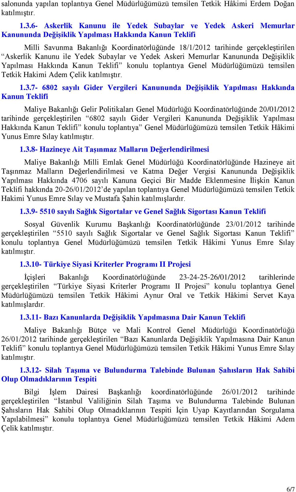 Askerlik Kanunu ile Yedek Subaylar ve Yedek Askeri Memurlar Kanununda DeğiĢiklik Yapılması Hakkında Kanun Teklifi konulu toplantıya Genel Müdürlüğümüzü temsilen Tetkik Hakimi Adem Çelik 1.3.