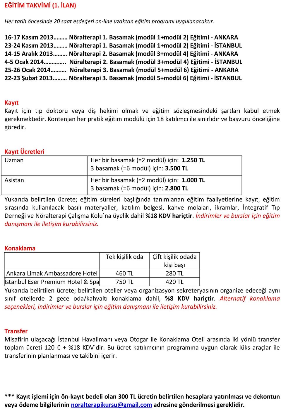 Basamak (modül 3+modül 4) Eğitimi - ANKARA 4-5 Ocak 2014.. Nöralterapi 2. Basamak (modül 3+modül 4) Eğitimi - İSTANBUL 25-26 Ocak 2014. Nöralterapi 3.