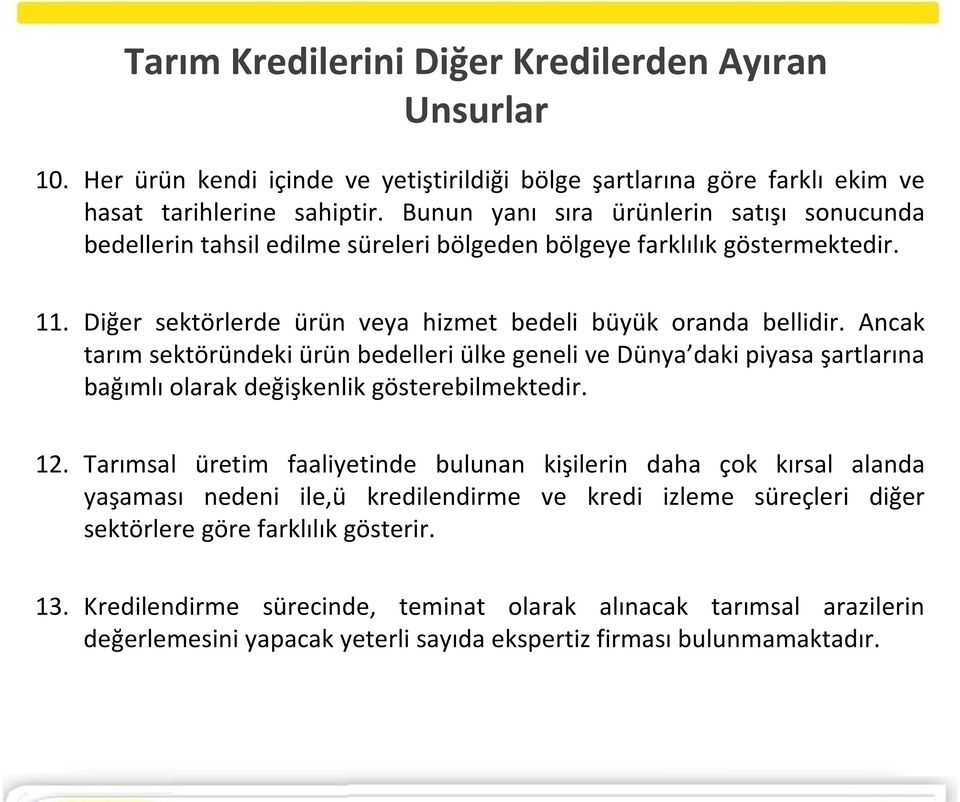 Ancak tarım sektöründeki ürün bedelleri ülke geneli ve Dünya daki piyasa şartlarına bağımlı olarak değişkenlik gösterebilmektedir. 12.